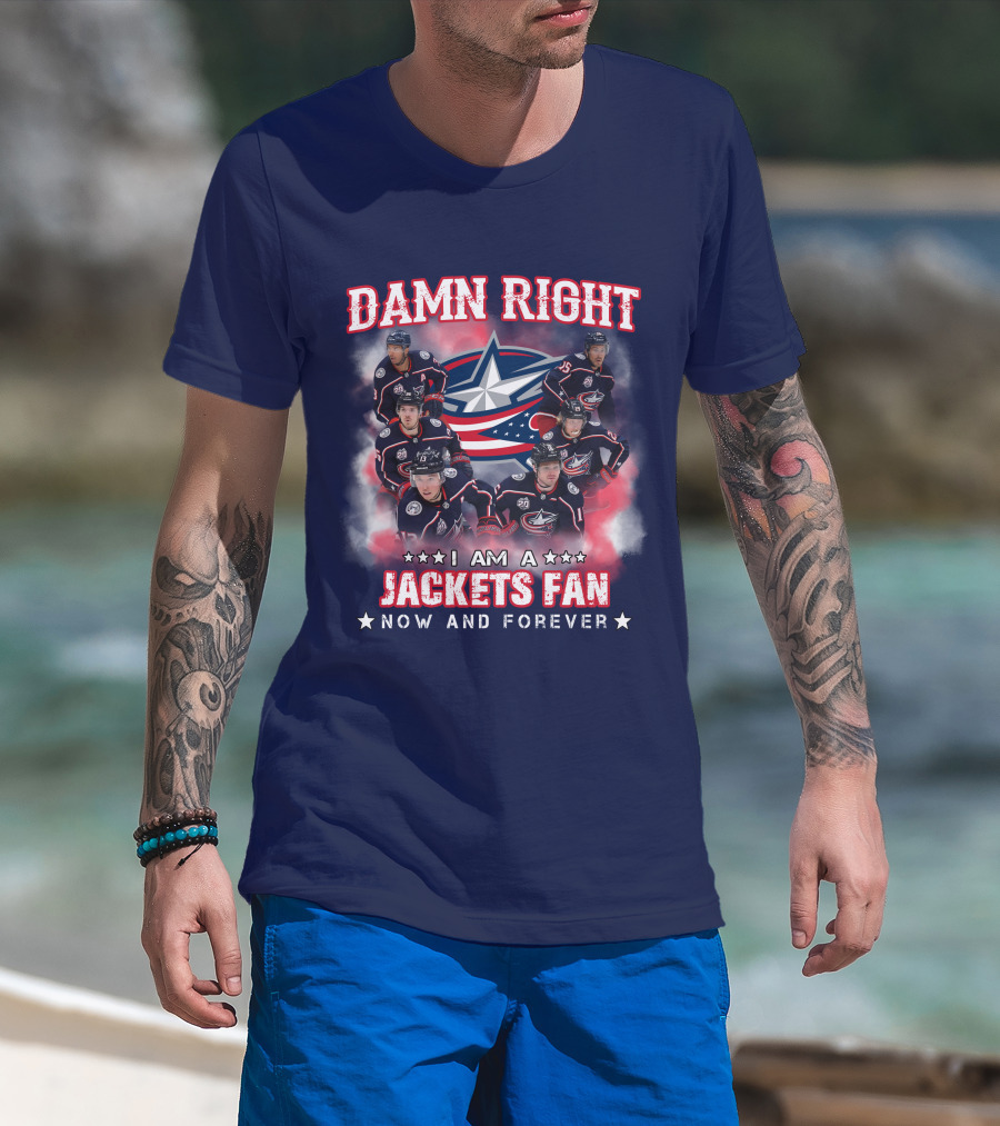 Damn Right I Am A Jackets Fan Now And Forever T-Shirt