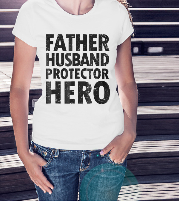 FATHER HUSBAND PROTECTOR HERO Father's Day Gift Idea T-Shirt