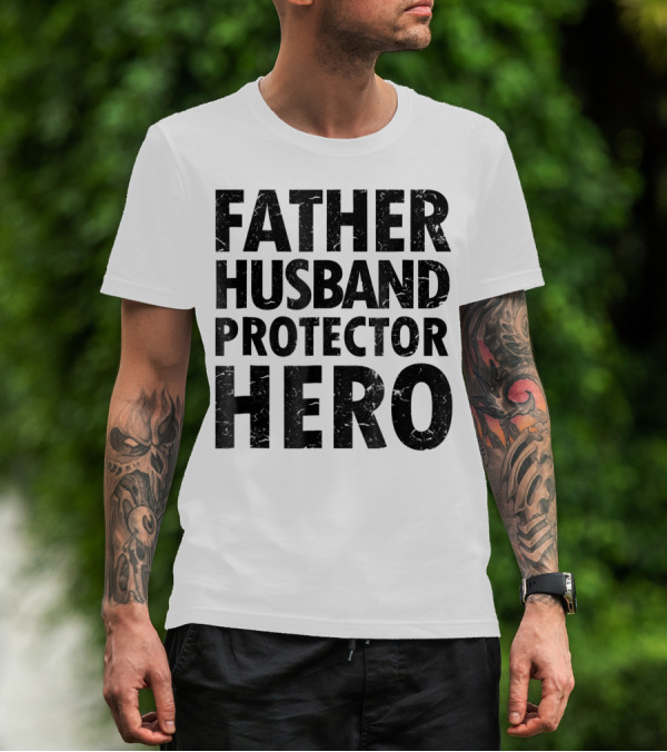 FATHER HUSBAND PROTECTOR HERO Father's Day Gift Idea T-Shirt