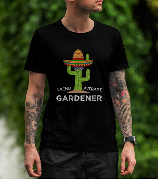 Nacho Average Gardener Funny Garden Lover Humor Meme T-Shirt