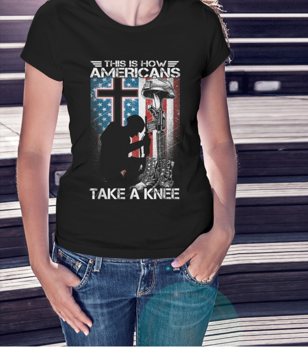 This Is How Americans Take Knee Proud Veteran Fallen Soldier Tribute Cross U.S. Flag T-Shirt