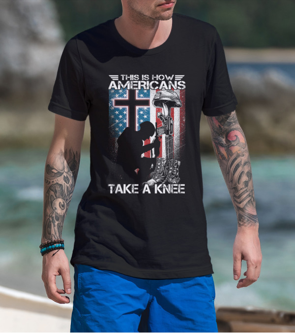 This Is How Americans Take Knee Proud Veteran Fallen Soldier Tribute Cross U.S. Flag T-Shirt
