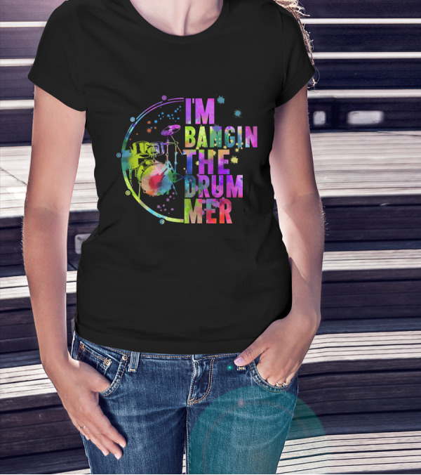 I'm Bangin The Drummer T-Shirt