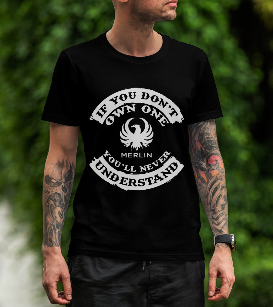 If You Don't Own One You'll Never Understand Merlin Titanium T-Shirt