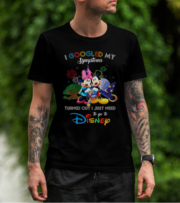 I Googled My Symptoms Turned Out I Just Need To Go To Disney Mickey Minnie T-Shirt
