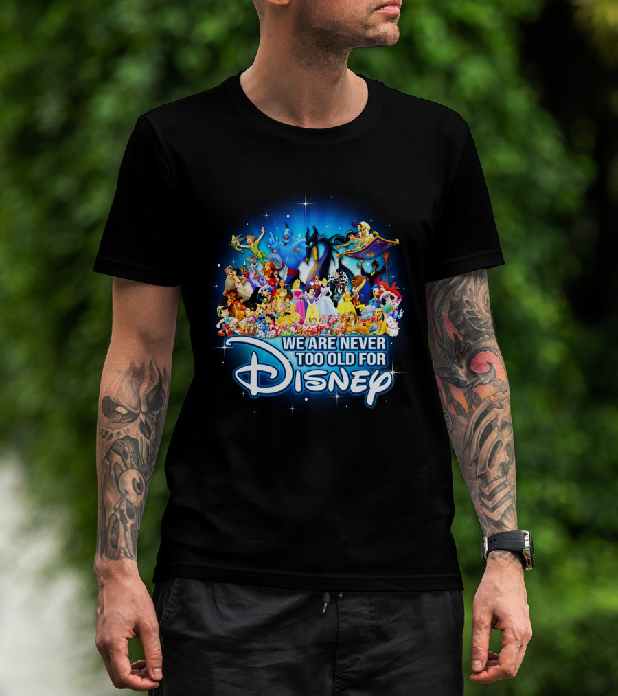 We Are Never Too Old For Disney Characters Magic T-Shirt