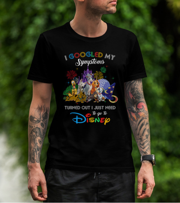 I Googled My Symptoms Turned Out I Just Need To Go To Disney Dogs T-Shirt