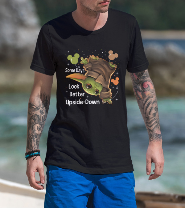 Some Days Look Better Upside Down Baby Yoda T-Shirt