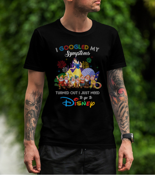 I Googled My Symptoms Turned Out I Just Need To Go To Disney Snow White And Seven Dwarfs T-Shirt