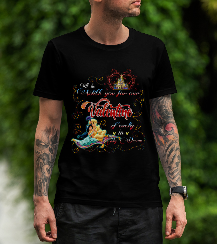 I'll Be With You For Our Valentine If Only In My Dream T-Shirt