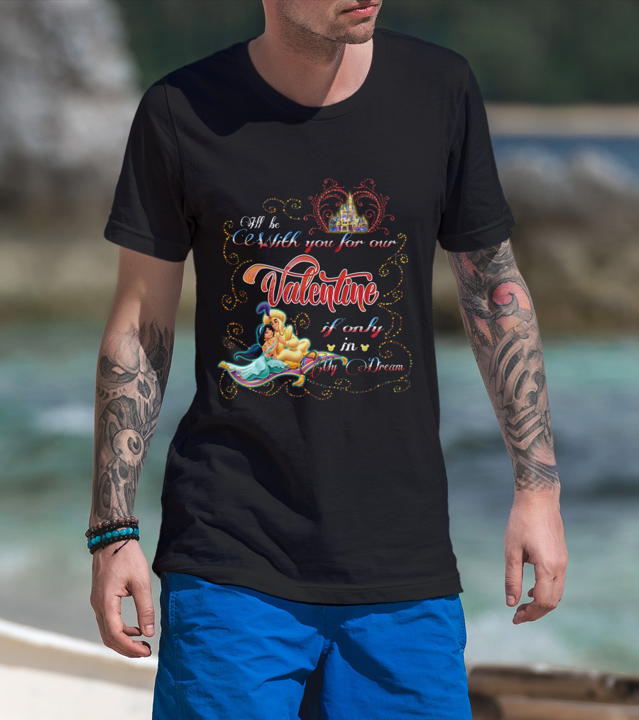 I'll Be With You For Our Valentine If Only In My Dream T-Shirt