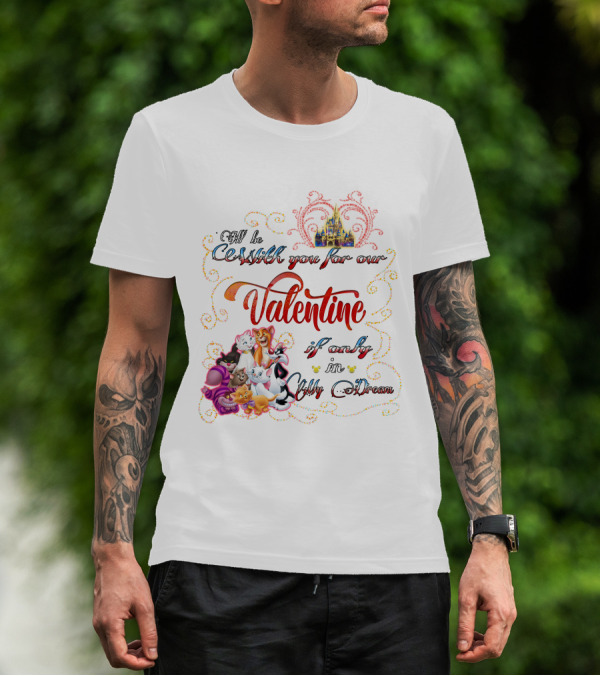 I'll Be Cruisin' You For Our Valentine If Only In My Dream Disney Cats T-Shirt