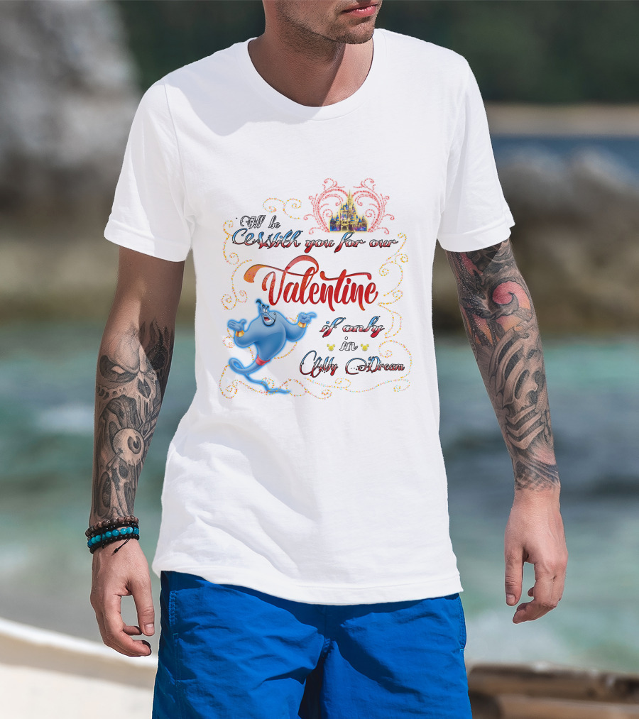 Genie Valentine Be With You For Our Valentine If Only In A Dream With Disney Castle T-Shirt