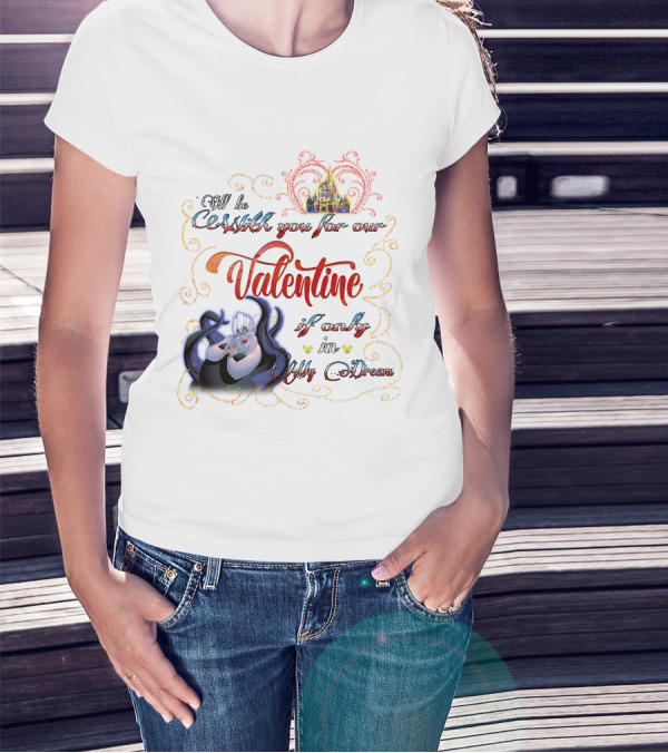 I'll Be Cruel With You For Our Valentine If Only In My Dream T-Shirt
