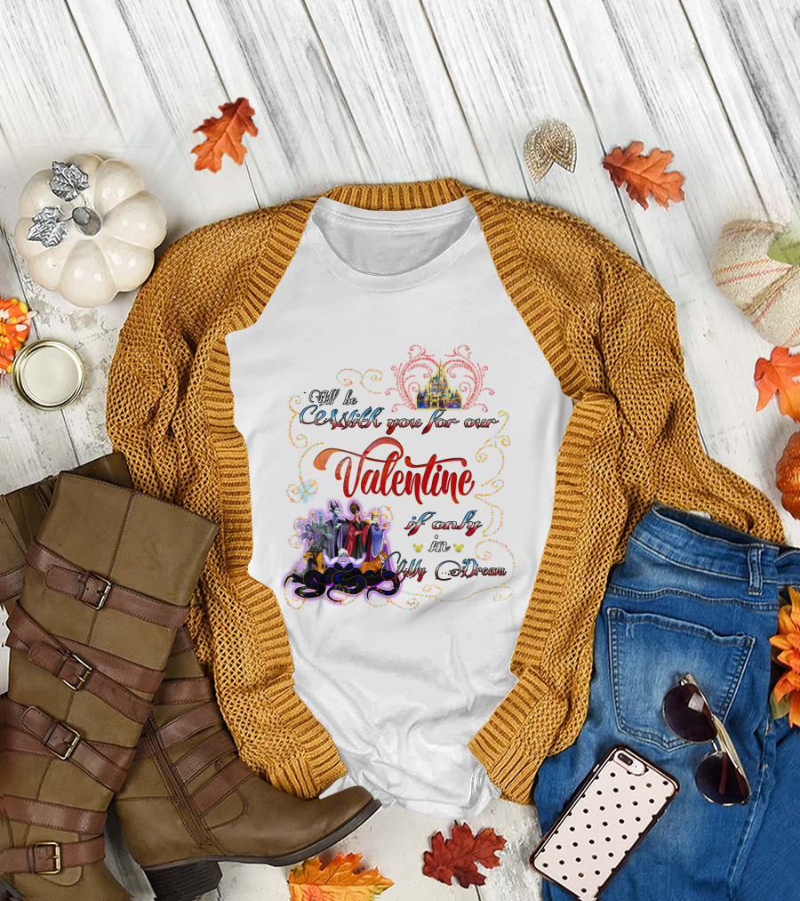 Villains Valentine I'll Be Cruel With You for Our Valentine If Only in My Dream T-Shirt