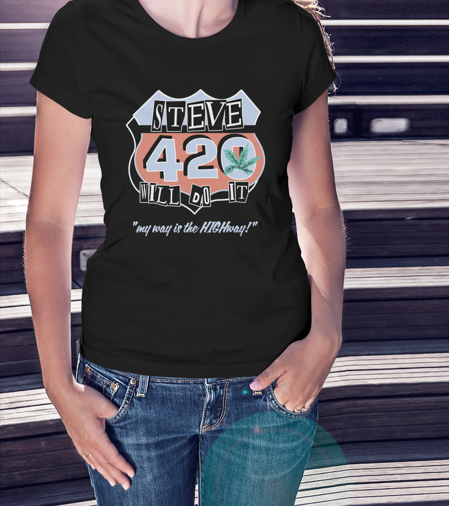 Steve 420 Will Do It My Way Is The Highway Route T-Shirt
