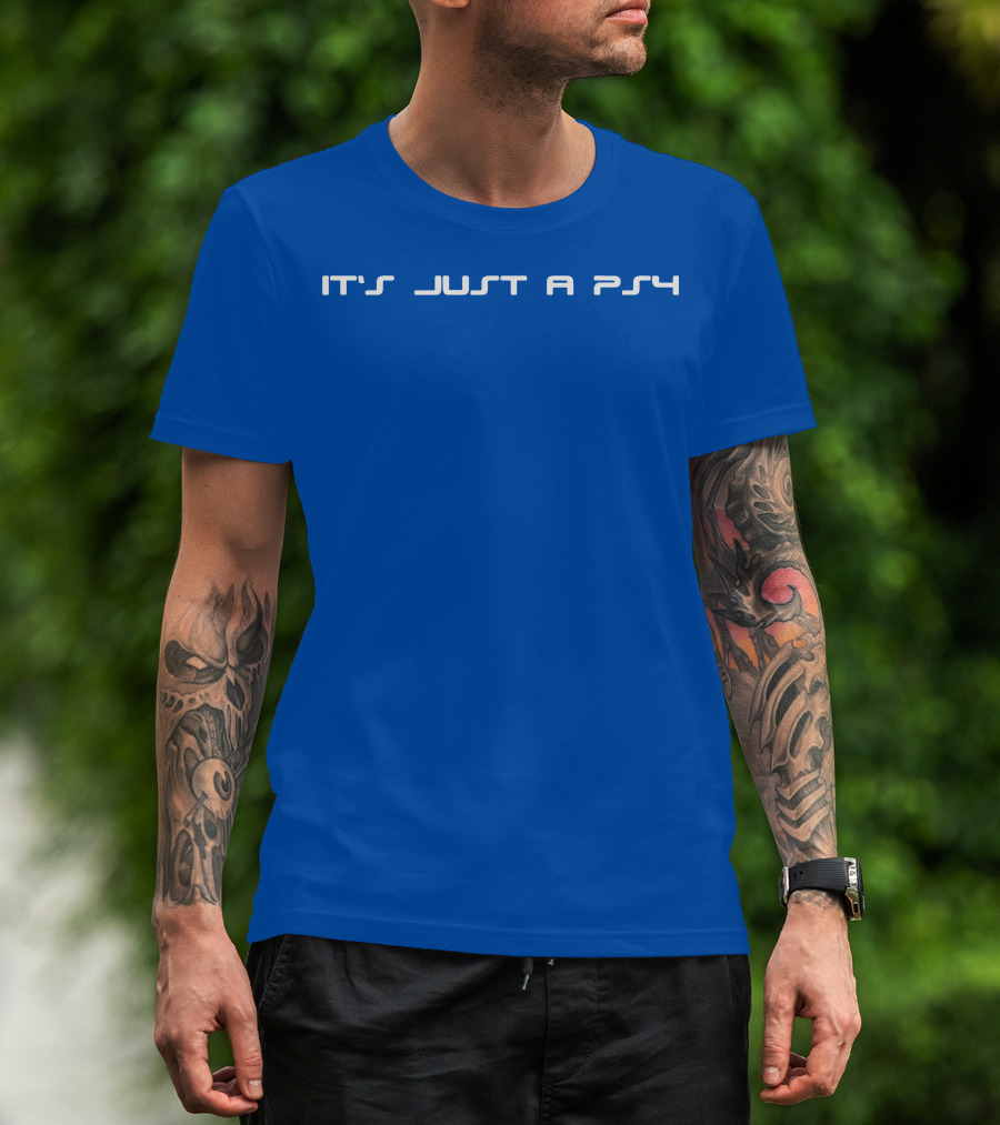 It's Just A PS4 T-Shirt