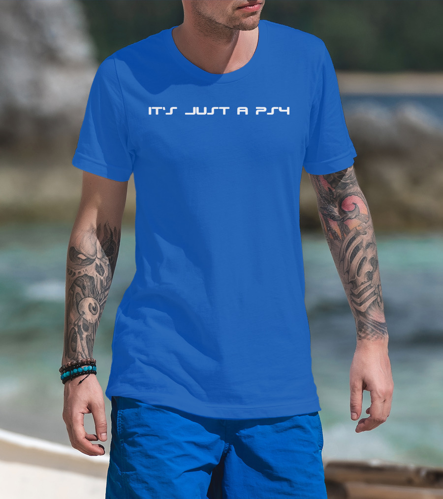 It's Just A PS4 T-Shirt