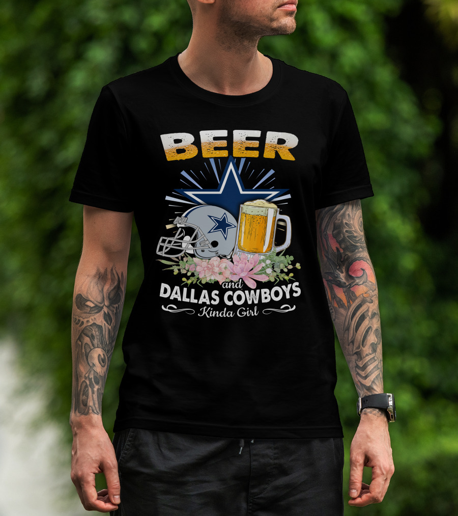 Beer And Dallas Cowboys Kinda Girl T-Shirt