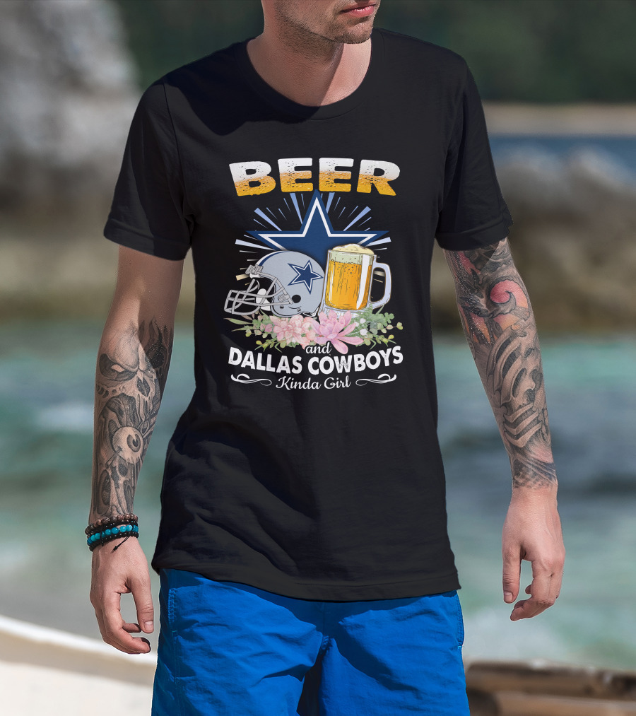 Beer And Dallas Cowboys Kinda Girl T-Shirt