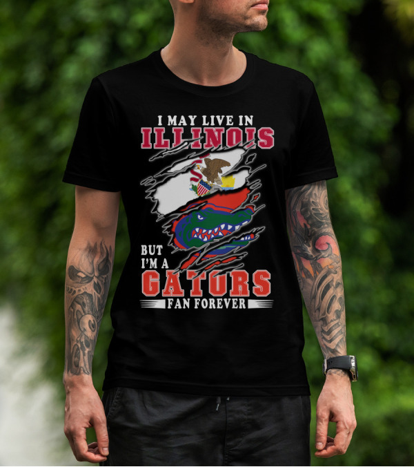 I May Live In Illinois But I'm A Gators Fan Forever T-Shirt