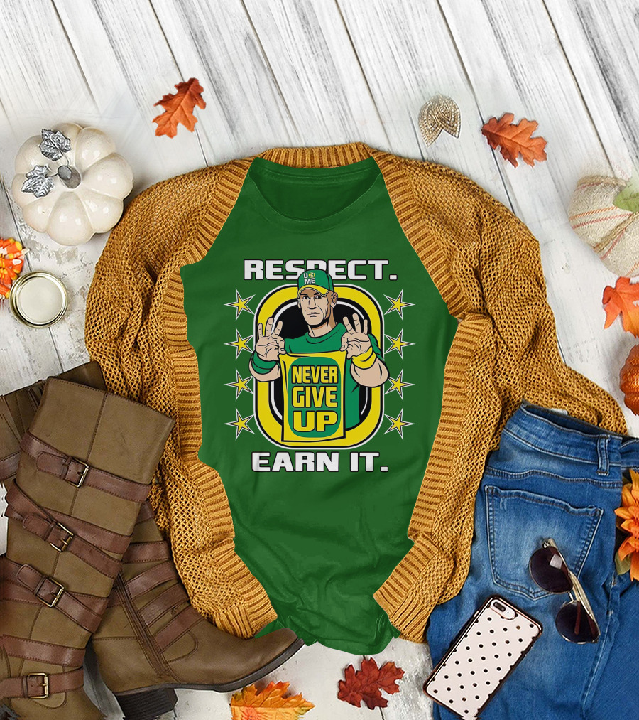 Respect Earn It Never Give Up John Cena is Back T-Shirt