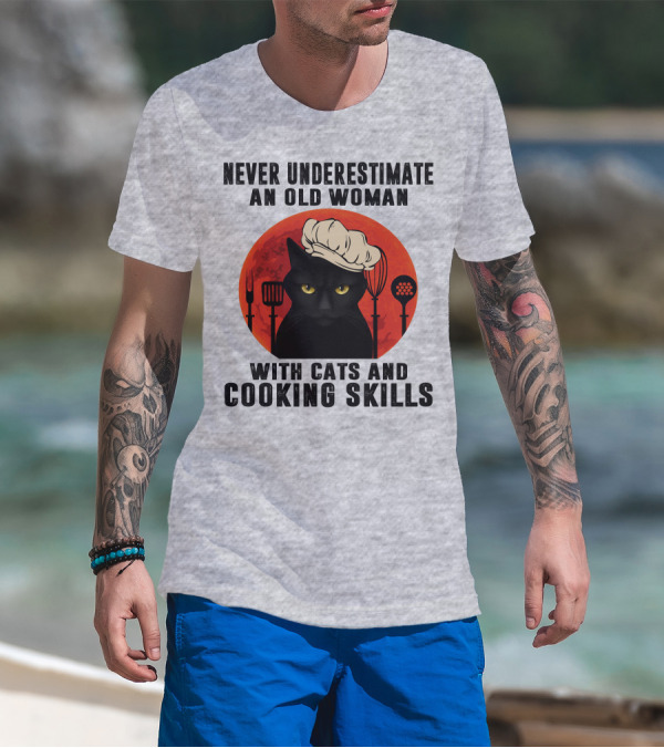 Never Underestimate An Old Woman With Cats And Cooking Skills T-Shirt