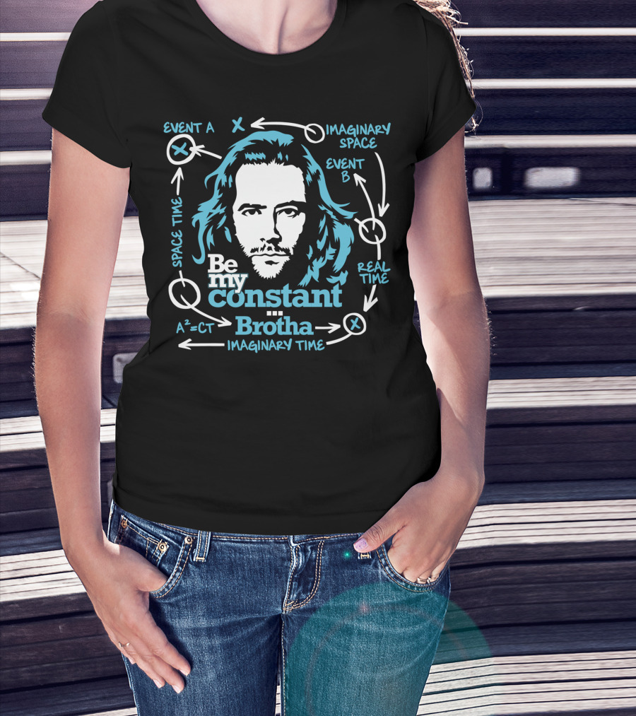 Be My Constant Brotha Imaginary Space Time Real A²=CT T-Shirt