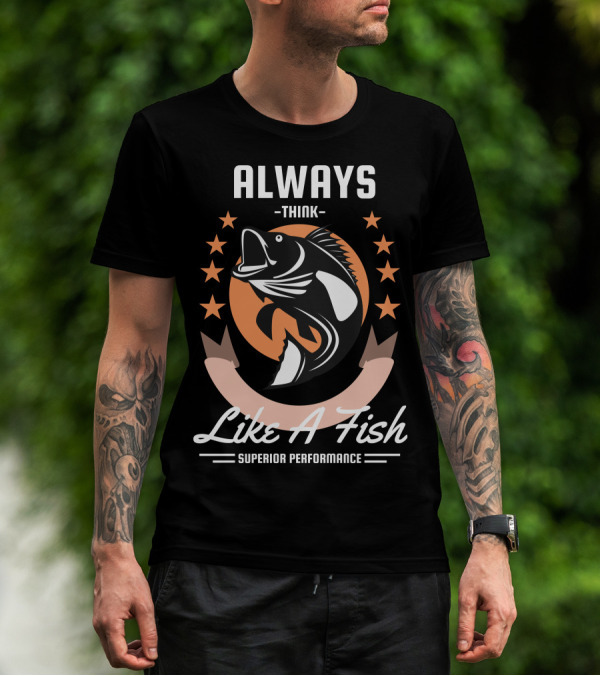 Always Think Like A Fish Superior Performance Stars And Fish T-Shirt