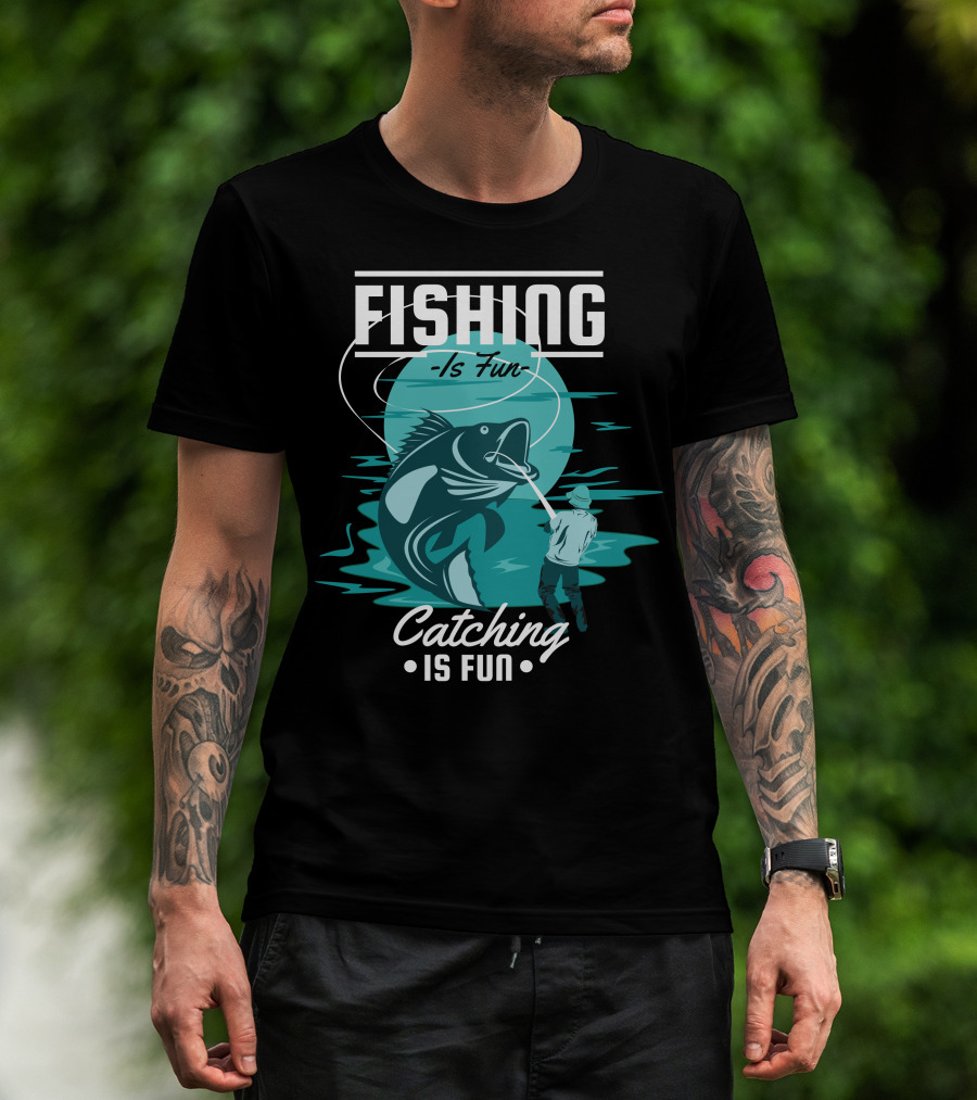 Fishing Is Fun Catching Is Fun T-Shirt