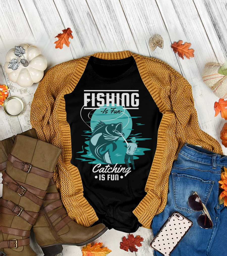 Fishing Is Fun Catching Is Fun T-Shirt
