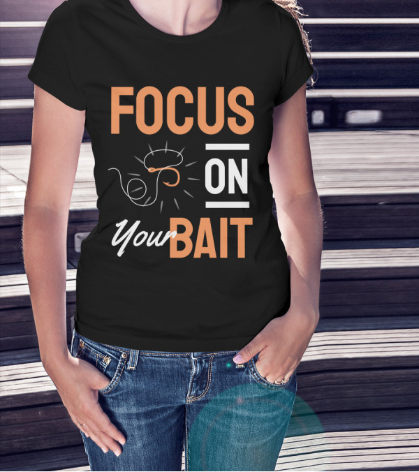 Focus On Your Bait Fishing Hook T-Shirt
