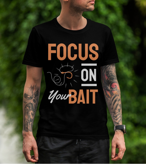 Focus On Your Bait Fishing Hook T-Shirt