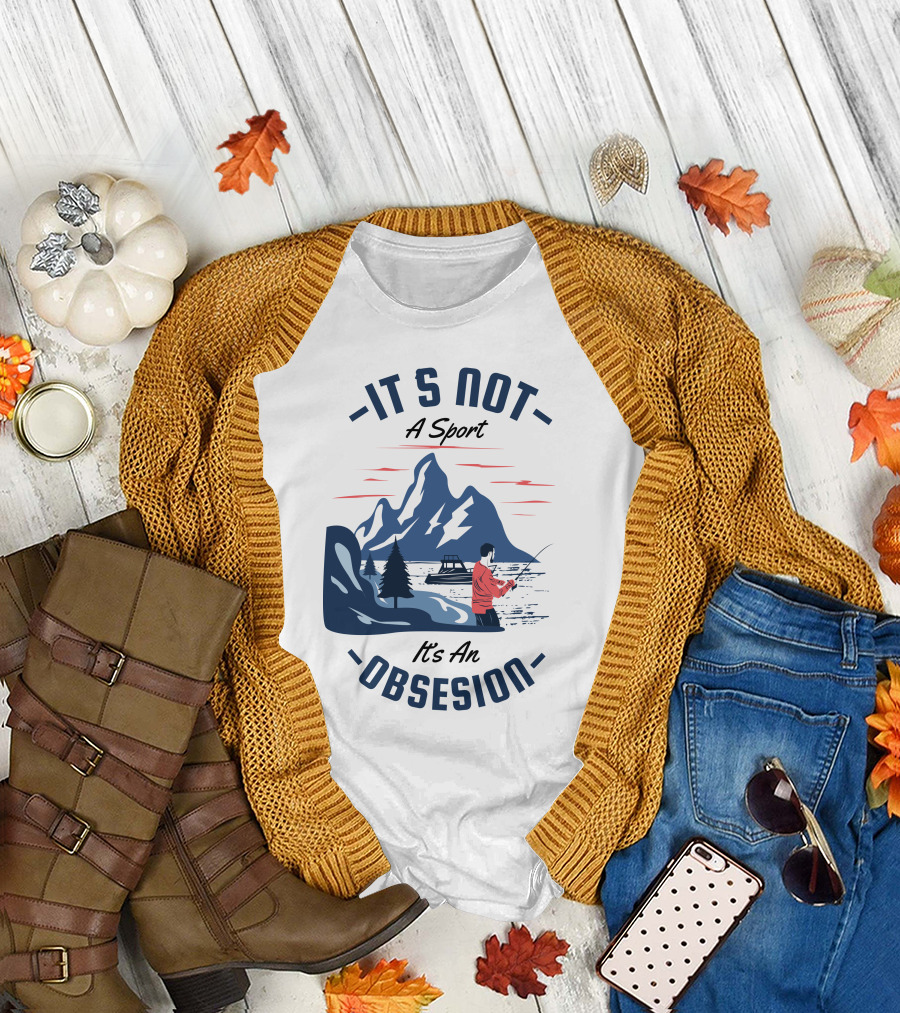 Fishing in Mountain Lake: It's Not a Sport, It's an Obsession T-Shirt