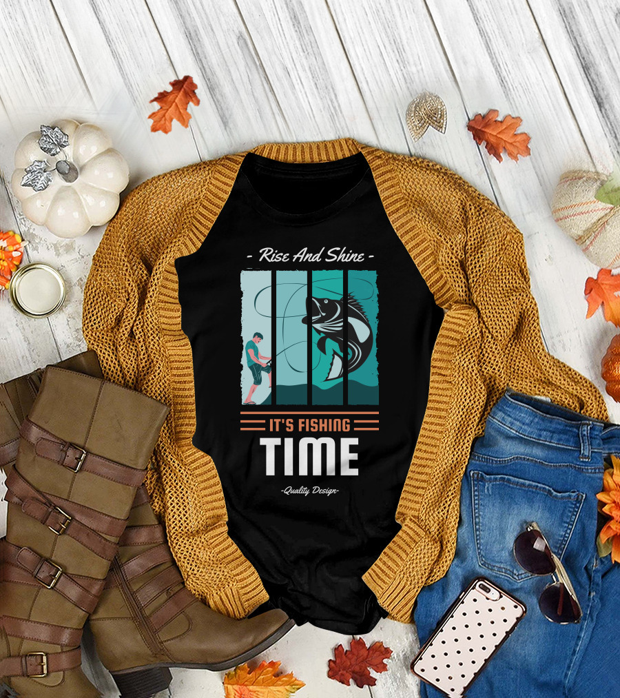 Rise and Shine It's Fishing Time Quality T-Shirt