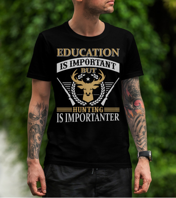 Hunting Is Importanter Education Is Important But Deer Head And Rifles T-Shirt