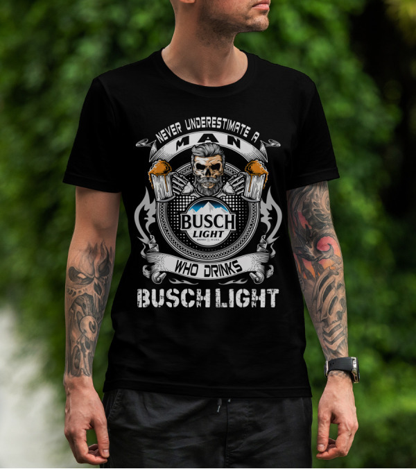 Never Underestimate A Man Who Drinks Busch Light With Skull And Beer Mugs T-Shirt