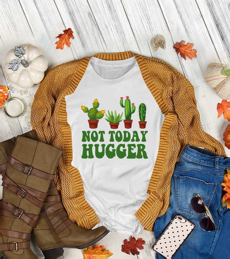 Not Today Hugger Cactus Plants with Potted Cacti T-Shirt