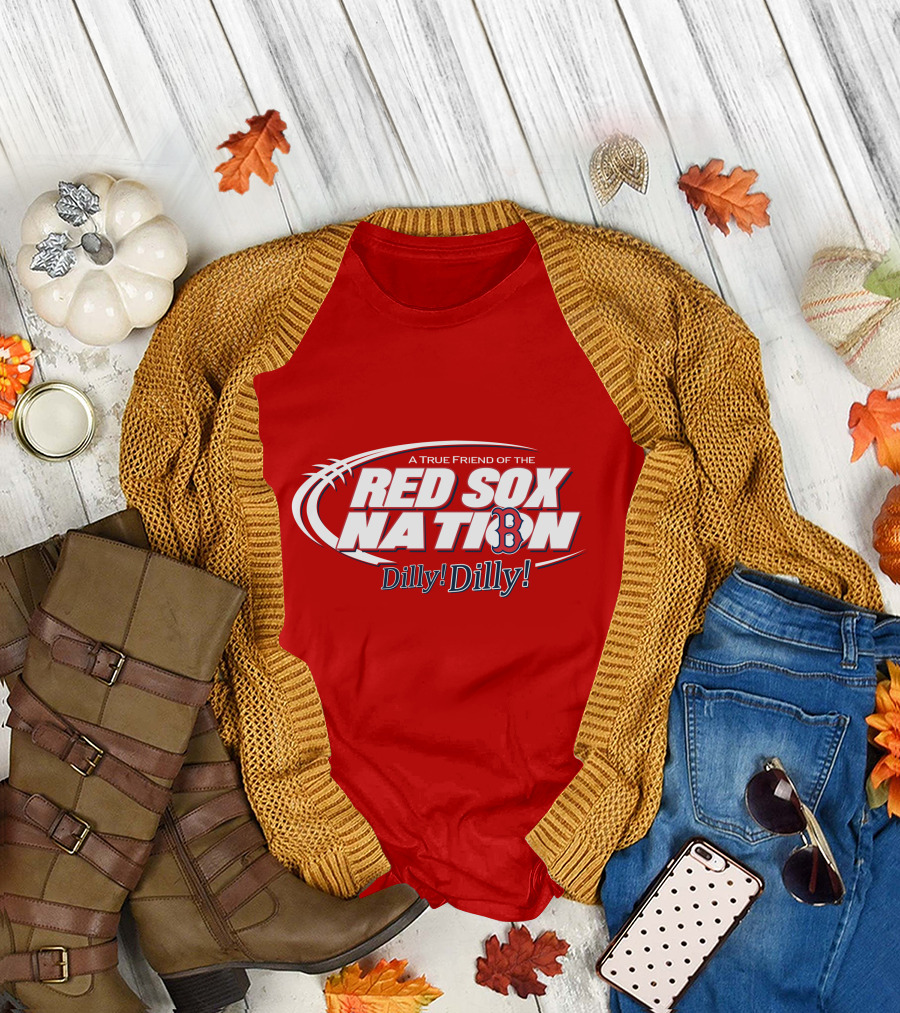 A True Friend Of The Red Sox Nation Dilly Dilly T-Shirt
