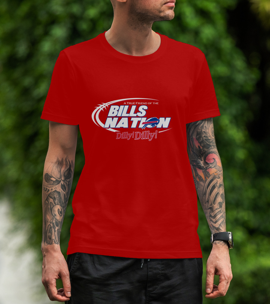 A True Friend Of The Bills Nation Dilly! Dilly! T-Shirt