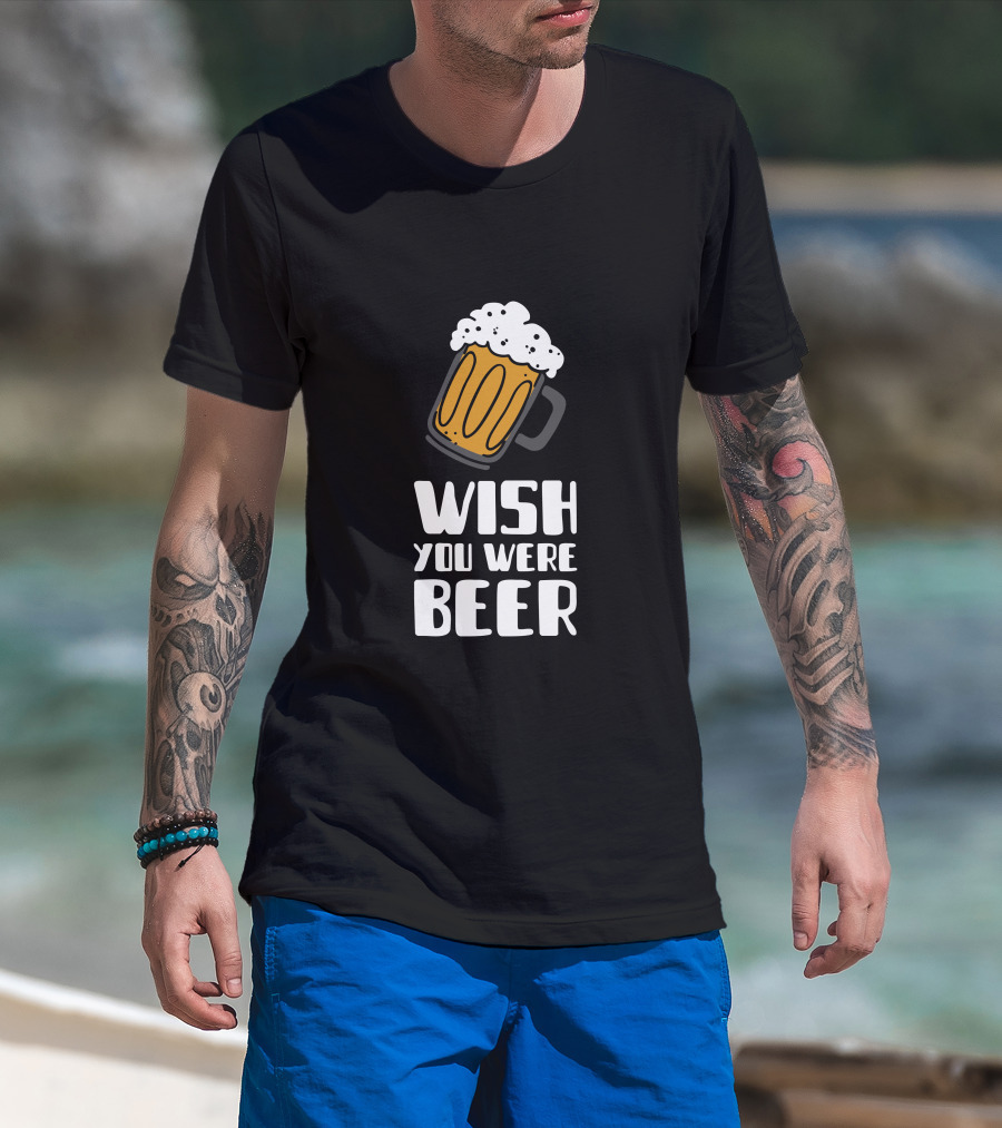 Wish You Were Beer T-Shirt