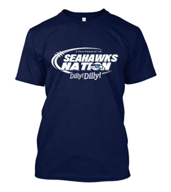 A True Friend Of The Seahawks Nation Dilly Dilly T-Shirt
