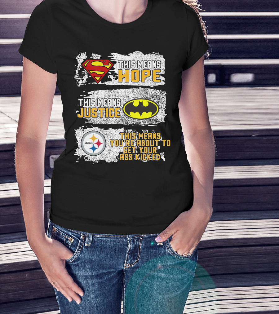 Superman Batman Steelers This Means Hope Justice You're About To Get Your Ass Kicked T-Shirt