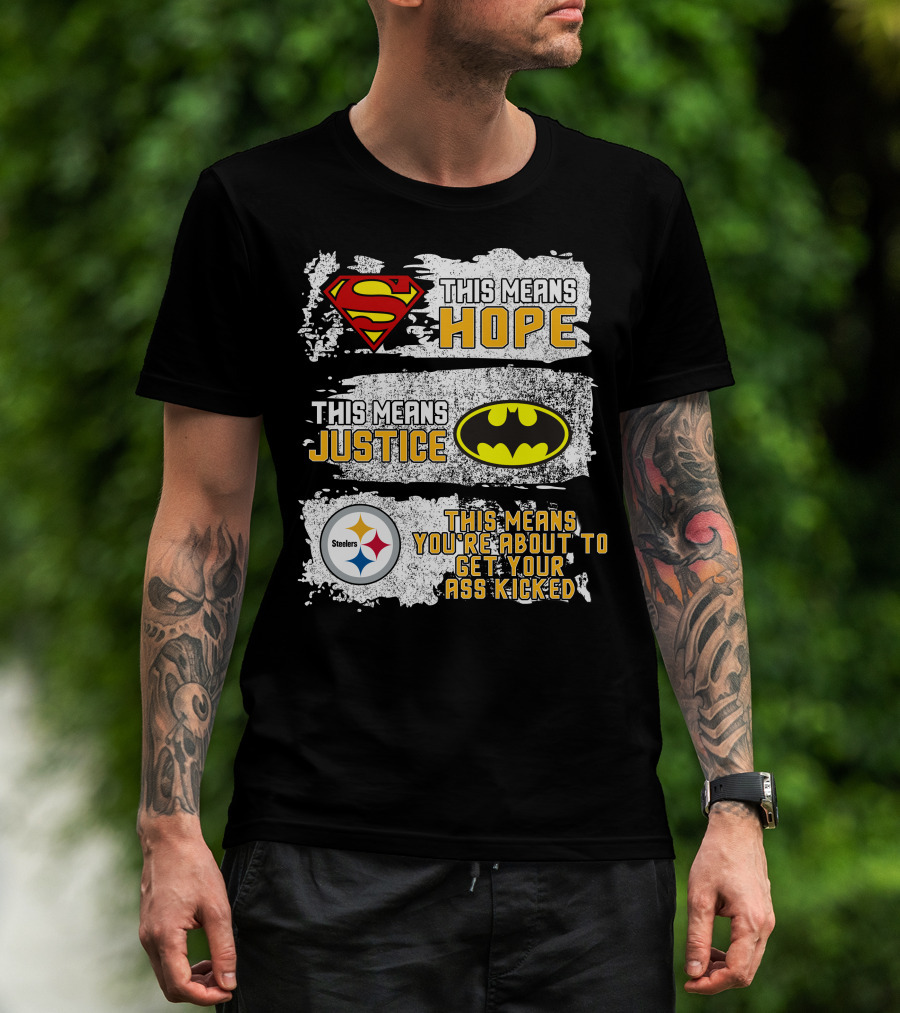 Superman Batman Steelers This Means Hope Justice You're About To Get Your Ass Kicked T-Shirt
