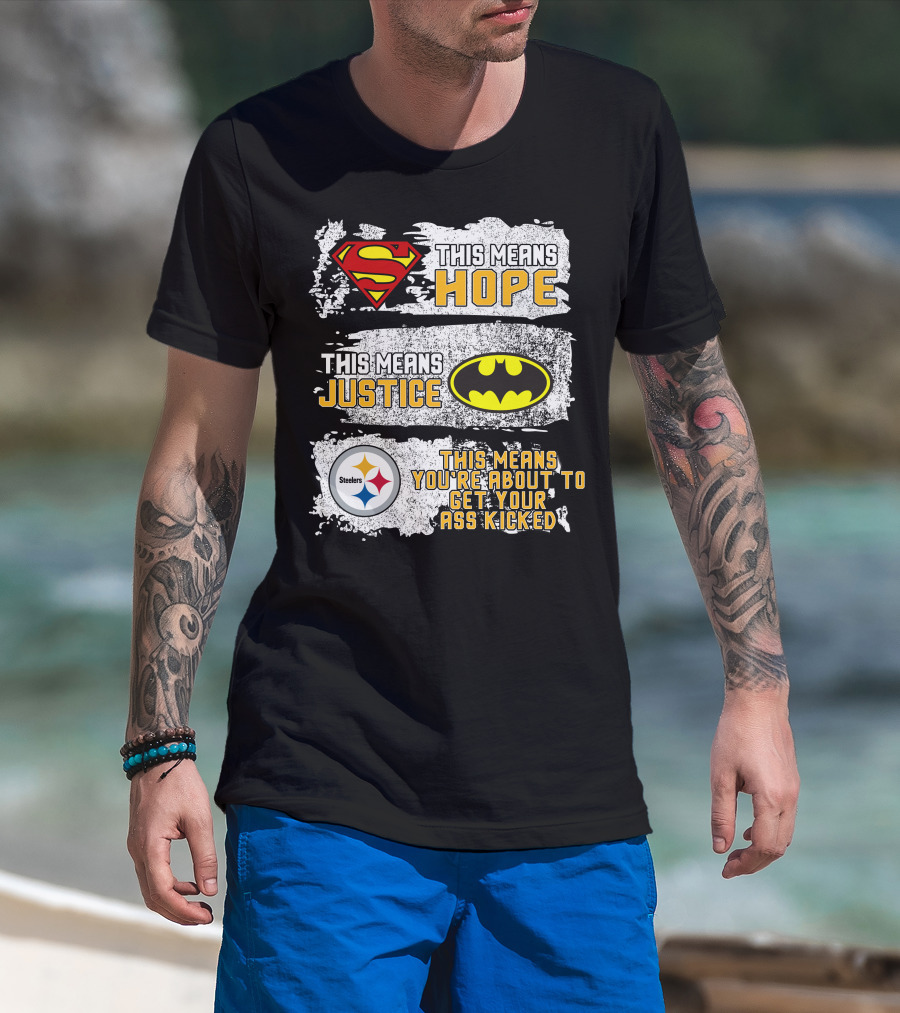 Superman Batman Steelers This Means Hope Justice You're About To Get Your Ass Kicked T-Shirt