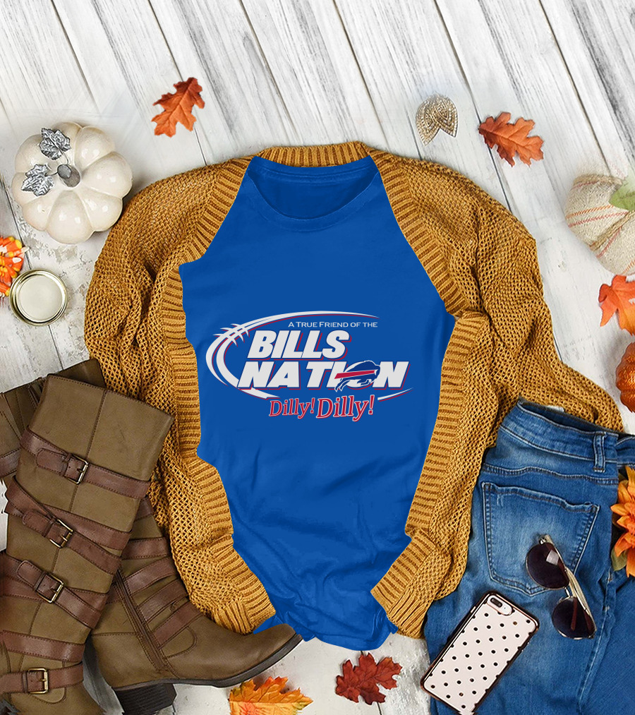 A True Friend Of The Bills Nation Dilly Dilly T-Shirt