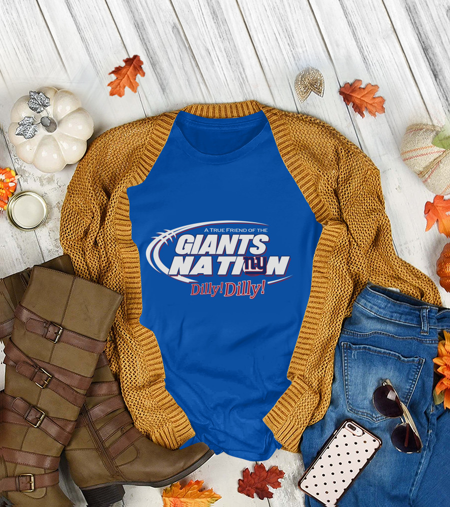 A True Friend Of The Giants Nation Dilly Dilly Giants NY T-Shirt