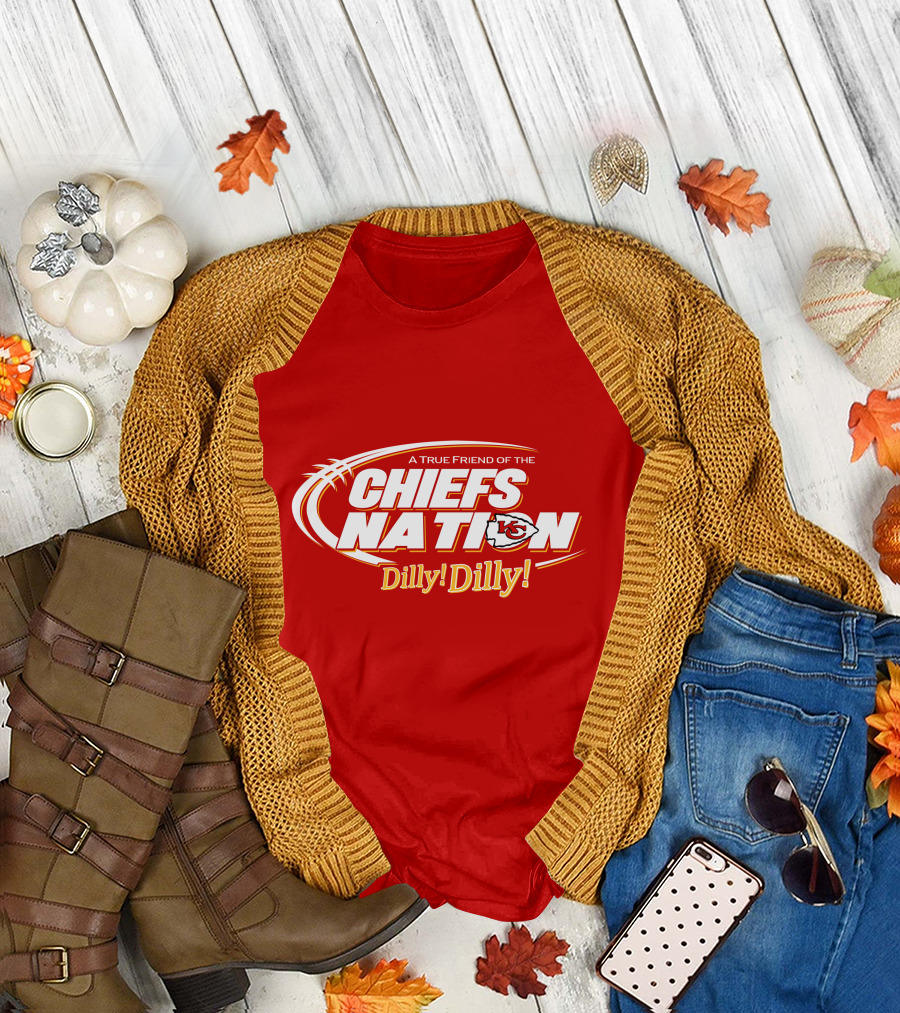 A True Friend Of The Chiefs Nation Dilly Dilly T-Shirt