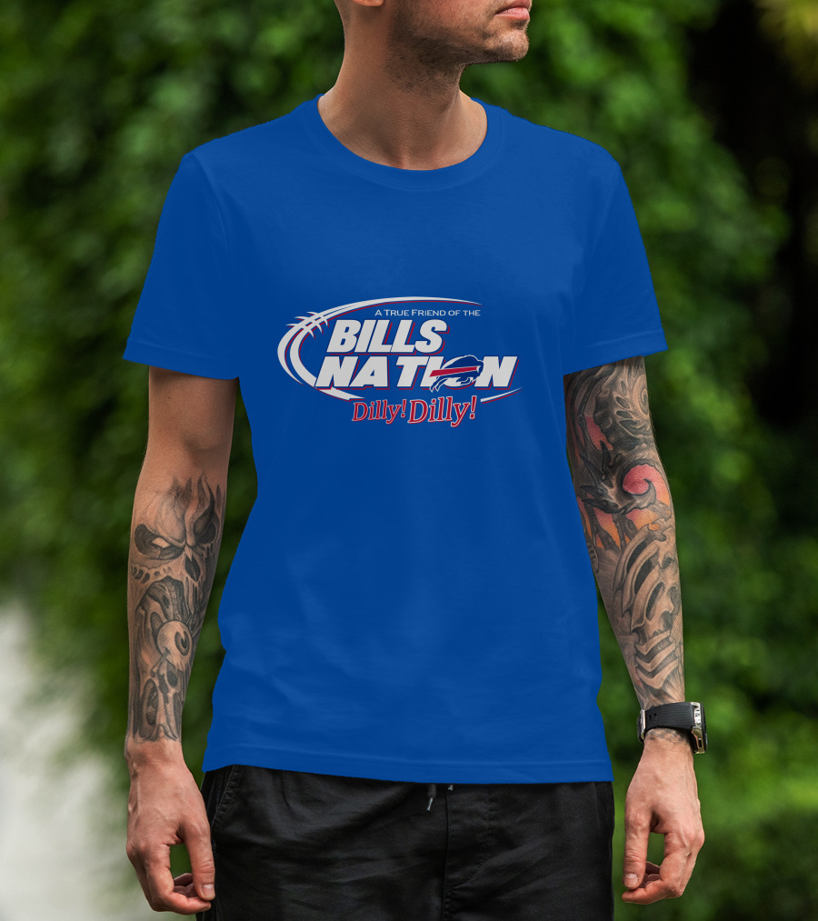 A True Friend Of The Bills Nation Dilly Dilly T-Shirt