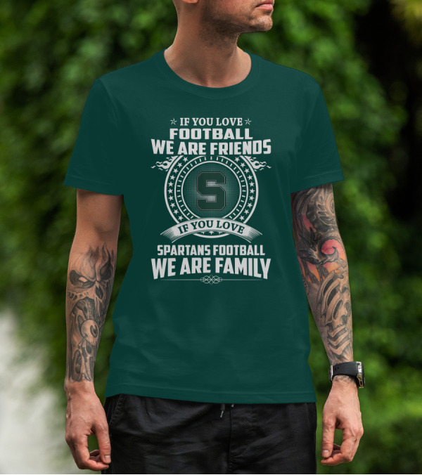 If You Love Spartans Football We Are Family Friends T-Shirt